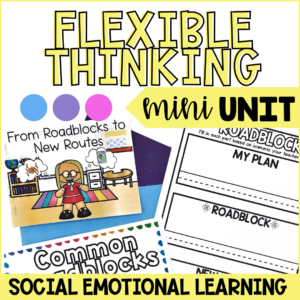Flexible Thinking Mini Unit | Social Emotional Learning